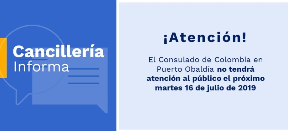 El Consulado de Colombia en Puerto Obaldía no tendrá atención al público el próximo martes 16 de julio de 2019